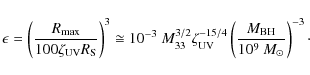 \begin{displaymath}\epsilon = \left( \frac{R_{\rm max}}{100\zeta_{\rm UV} R_{\rm...
...} \left( \frac{M_{\rm BH}}{10^{9}~M_{\odot}} \right)^{-3}\cdot
\end{displaymath}