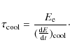 \begin{displaymath}\tau_{\rm cool} = \frac{E_{\rm e}}{(\frac{{\rm d}E}{{\rm d}t})_{\rm cool}}\cdot
\end{displaymath}