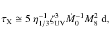 \begin{displaymath}\tau_{\rm X} \cong 5 ~ \eta_{1/3}^{-1} \zeta_{\rm UV}^{3} \dot{M}_{0}^{-1} M_{8}^{2} \; \textrm{d},
\end{displaymath}