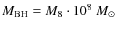 $M_{\rm BH} = M_{8} \cdot 10^{8}~M_{\odot}$