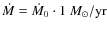 $\dot{M} = \dot{M}_{0} \cdot 1~M_{\odot}/{\rm yr}$