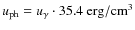 $u_{\rm ph} = u_{\gamma} \cdot 35.4 ~ {\rm erg/cm^{3}}$