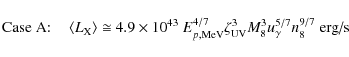 \begin{displaymath}\textrm{Case A:} \quad
\left\langle L_{\rm X} \right\rangle \...
...^{3} M_{8}^{3} u_{\gamma}^{5/7} n_{8}^{9/7} \; \textrm{erg/s}
\end{displaymath}