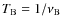 $T_{\rm B} = 1/\nu_{\rm B}$