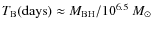 $T_{\rm B} (\textrm{days}) \approx M_{\rm BH}/10^{6.5}~M_{\odot}$
