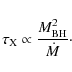 \begin{displaymath}\tau_{\rm X} \propto \frac{M_{\rm BH}^{2}}{\dot{M}}\cdot
\end{displaymath}