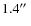 $1.4\hbox{$^{\prime\prime}$ }$