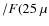 $/F(25~\mu$