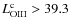 $L^{\rm c}_{\rm OIII} >39.3$