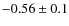 $-0.56\pm0.1$