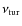 $\nu_{{\rm tur}}$