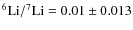 $^6{\rm Li}/^7{\rm Li}=0.01\pm0.013$