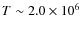 $T \sim 2.0\times10^6$