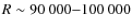 $R \sim 90~000{-}100~000$