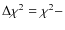 $\Delta\chi^2 = \chi{^2}-$