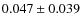 $0.047\pm0.039$