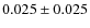 $0.025\pm0.025$