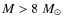 $M>8~M_{\odot}$