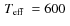 $\hbox{$\,T_{\rm eff}$ }=600~$