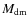 $M_{\rm dm}$