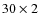 $30\times 2$