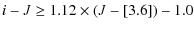 $\displaystyle i - J \ge 1.12 \times (J-[3.6]) - 1.0$