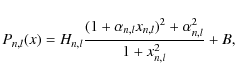 \begin{displaymath}P_{n,l}(x) = H_{n,l} \frac{(1+\alpha_{n,l} x_{n,l})^2+\alpha_{n,l}^2}{1+ x_{n,l}^2} + B,
\end{displaymath}