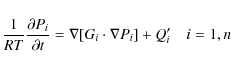\begin{displaymath}\frac{1}{RT} \frac{\partial P_i}{\partial t} =
\nabla [G_i \cdot \nabla P_i] + Q^\prime_{i} ~~~~i = 1,n
\end{displaymath}