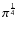 $\pi^{\frac{1}{4}}$