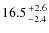 $16.5{+2.6\atop-2.4}$