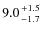 $9.0{+1.5\atop-1.7}$