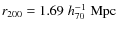 $r_{200}=1.69\;h_{70}^{-1}\;{\rm Mpc}$