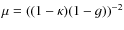 $\mu=((1-\kappa)(1-g))^{-2}$