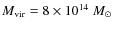 $M_{\rm vir}=8\times10^{14}~M_\odot$