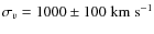 $\sigma_v=1000\pm100\;{\rm km\;s}^{-1}$