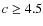 $c\geq4.5$