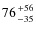 $76{+56\atop -35}$