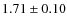 $1.71\pm0.10$