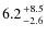 $6.2{+8.5\atop -2.6}$