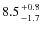 $8.5{+0.8\atop-1.7}$