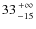 $33{+\infty\atop -15}$