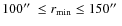 $100\hbox{$^{\prime\prime}$ }\leq r_{\rm min}\leq 150\hbox{$^{\prime\prime}$ }$