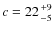 $c=22{+9\atop -5}$
