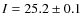 $I=25.2\pm0.1$