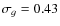 $\sigma_g=0.43$