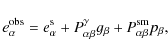 \begin{displaymath}
e_\alpha^{\rm obs} = e_\alpha^{\rm s} + P_{\alpha\beta}^\gamma
g_\beta + P_{\alpha\beta}^{\rm sm}p_\beta ,
\end{displaymath}