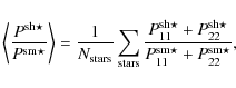 \begin{displaymath}\left< \frac{P^{{\rm sh}\star}}{P^{{\rm sm}\star}} \right> = ...
...rm sh\star}_{22}}{P^{\rm sm\star}_{11}+P^{\rm sm\star}_{22}} ,
\end{displaymath}