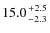 $15.0{+2.5\atop-2.3}$