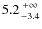 $5.2{+\infty\atop-3.4}$
