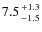 $7.5{+1.3\atop-1.5}$